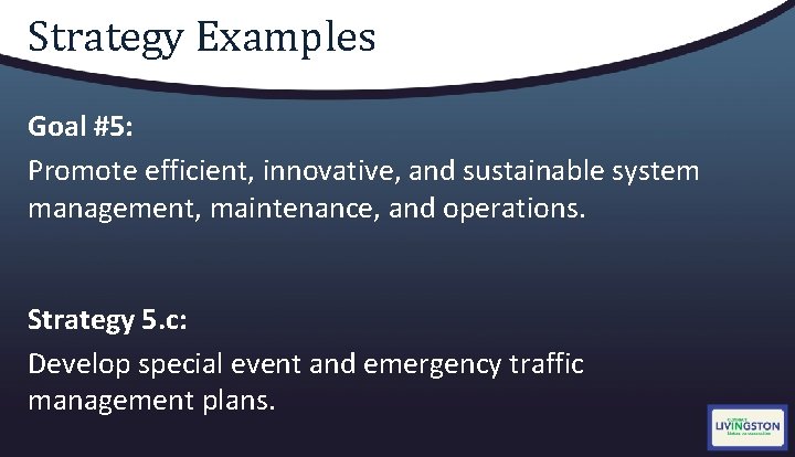 Strategy Examples Goal #5: Promote efficient, innovative, and sustainable system management, maintenance, and operations.