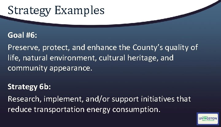 Strategy Examples Goal #6: Preserve, protect, and enhance the County’s quality of life, natural