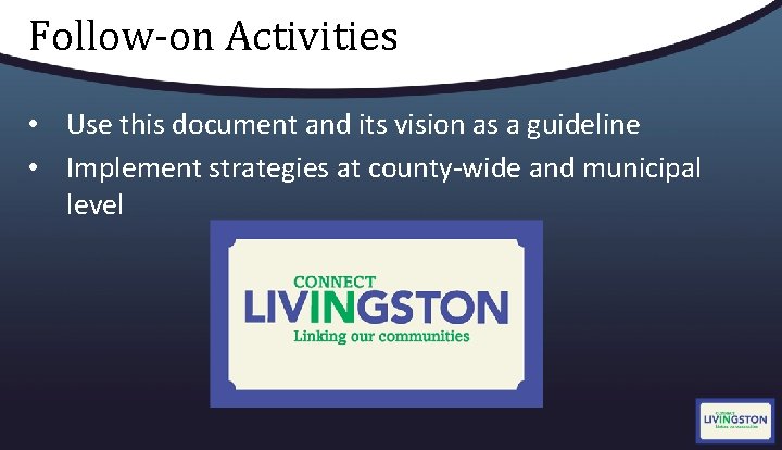Follow-on Activities • Use this document and its vision as a guideline • Implement