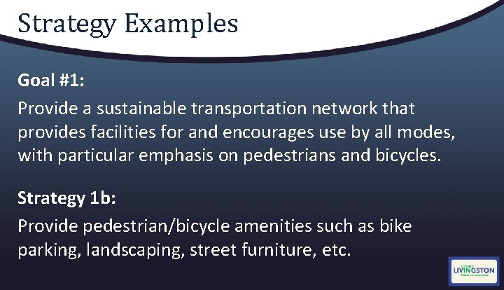 Strategy Examples Goal #1: Provide a sustainable transportation network that provides facilities for and