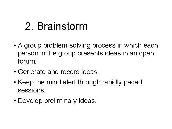2. Brainstorm • A group problem-solving process in which each person in the group