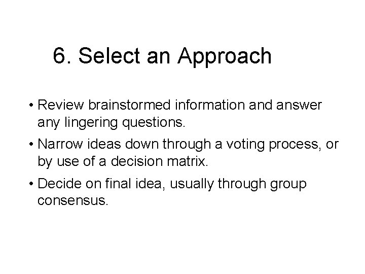 6. Select an Approach • Review brainstormed information and answer any lingering questions. •