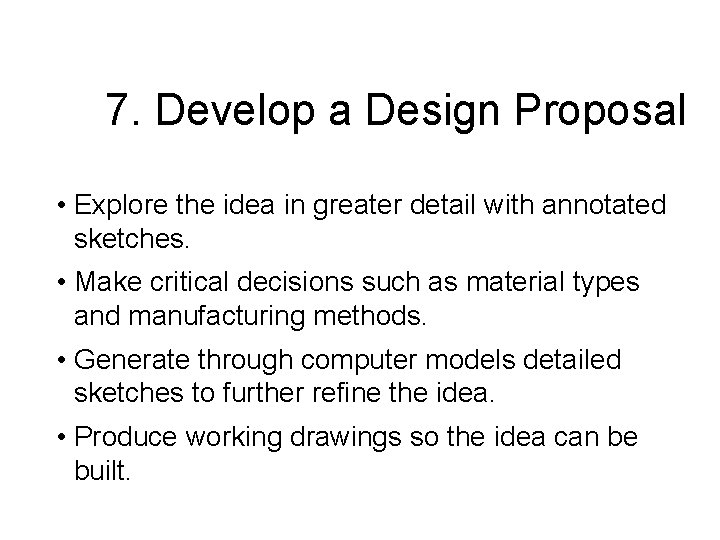 7. Develop a Design Proposal • Explore the idea in greater detail with annotated