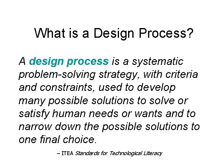 What is a Design Process? A design process is a systematic problem-solving strategy, with