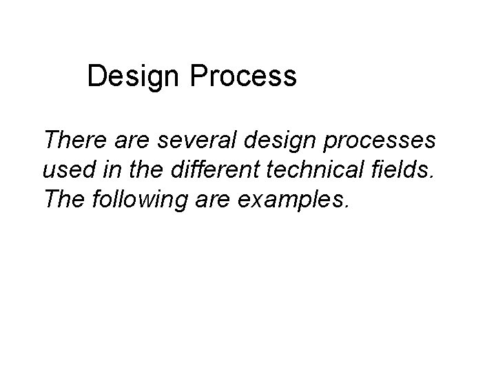 Design Process There are several design processes used in the different technical fields. The