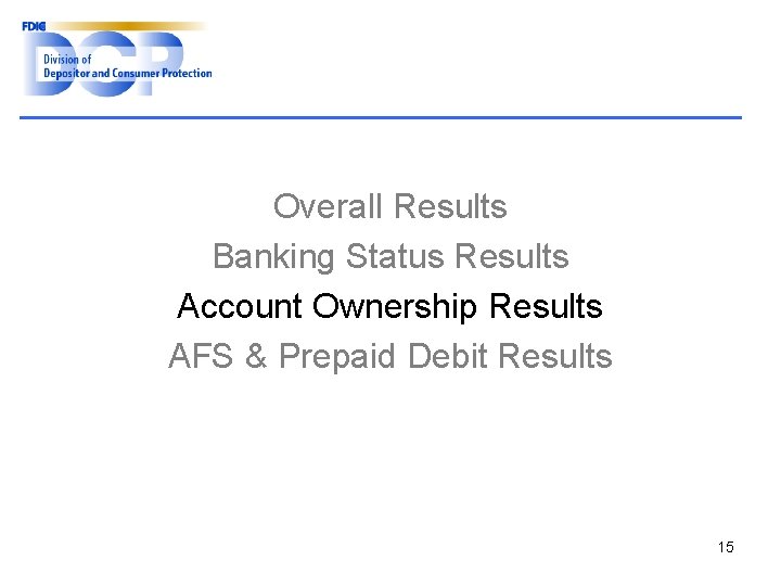 Overall Results Banking Status Results Account Ownership Results AFS & Prepaid Debit Results 15