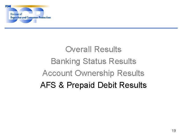 Overall Results Banking Status Results Account Ownership Results AFS & Prepaid Debit Results 19