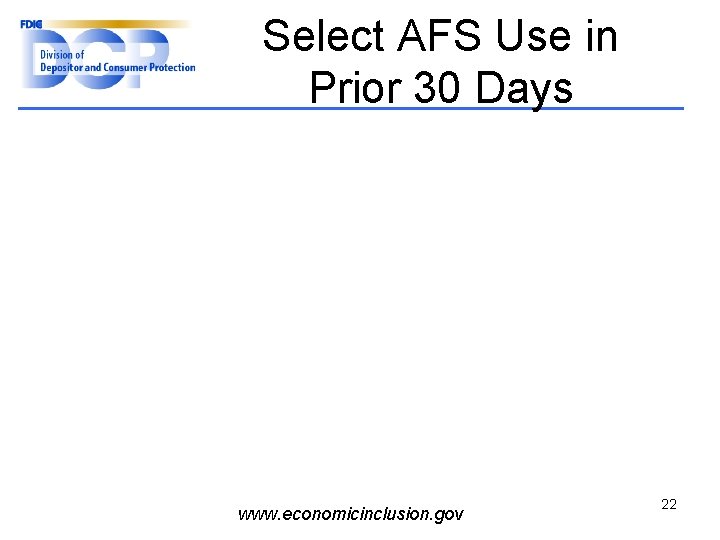 Select AFS Use in Prior 30 Days www. economicinclusion. gov 22 