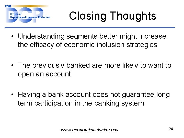 Closing Thoughts • Understanding segments better might increase the efficacy of economic inclusion strategies