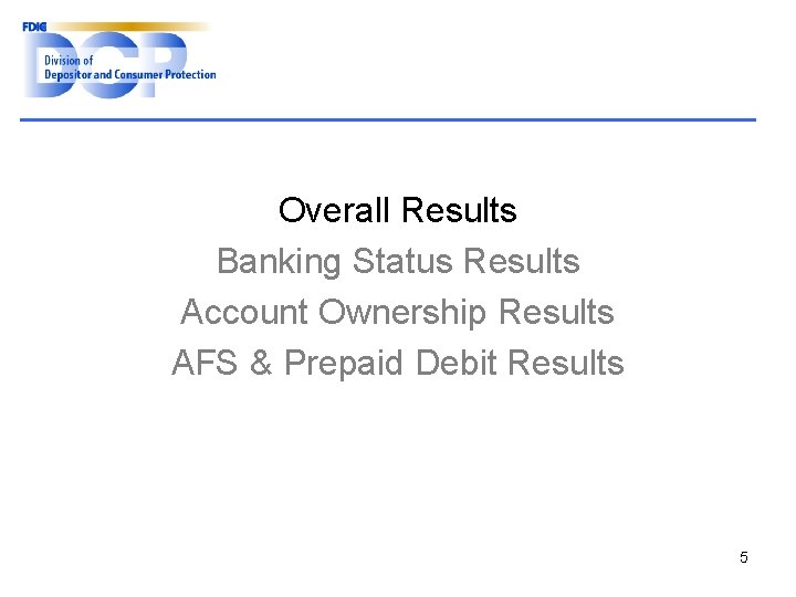 Overall Results Banking Status Results Account Ownership Results AFS & Prepaid Debit Results 5