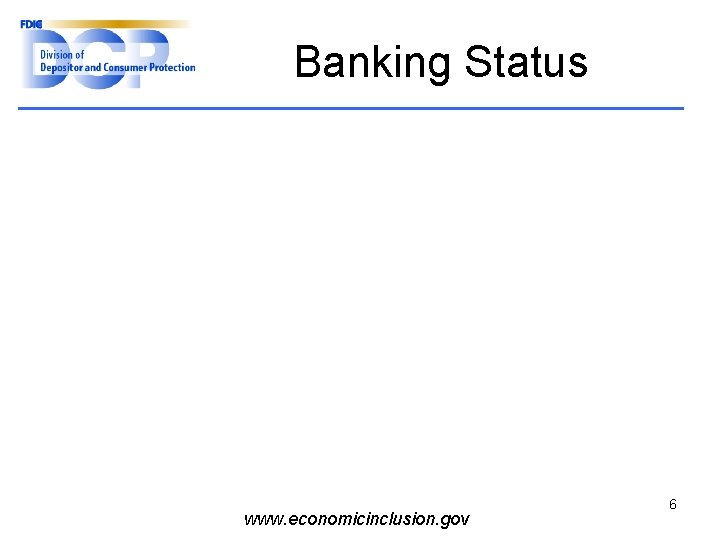 Banking Status www. economicinclusion. gov 6 
