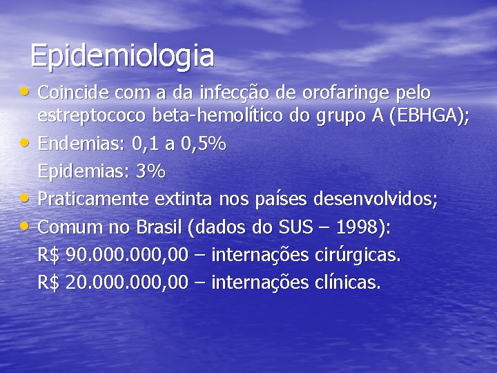 Epidemiologia • Coincide com a da infecção de orofaringe pelo • • • estreptococo