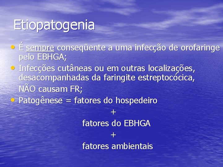 Etiopatogenia • É sempre conseqüente a uma infecção de orofaringe • • pelo EBHGA;