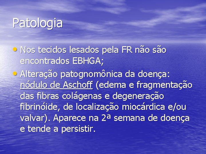 Patologia • Nos tecidos lesados pela FR não são encontrados EBHGA; • Alteração patognomônica