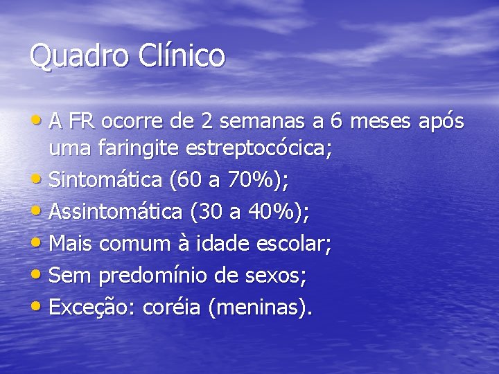 Quadro Clínico • A FR ocorre de 2 semanas a 6 meses após uma