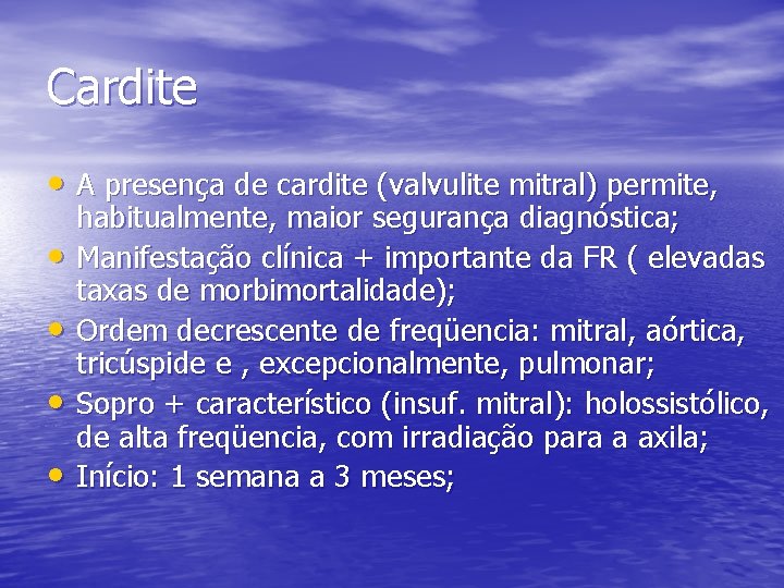 Cardite • A presença de cardite (valvulite mitral) permite, • • habitualmente, maior segurança