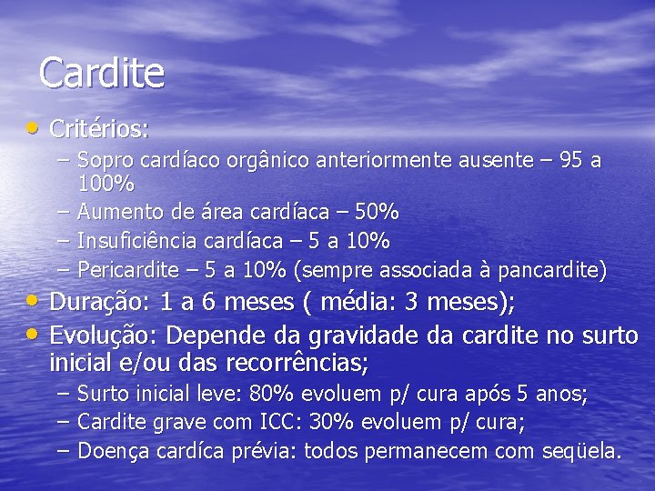Cardite • Critérios: – Sopro cardíaco orgânico anteriormente ausente – 95 a 100% –