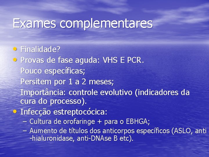 Exames complementares • Finalidade? • Provas de fase aguda: VHS E PCR. • Pouco