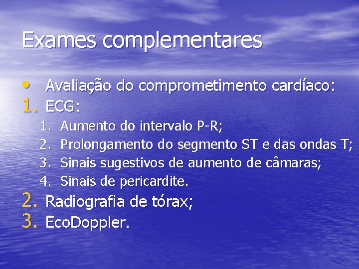 Exames complementares • Avaliação do comprometimento cardíaco: 1. ECG: 1. 2. 3. 4. Aumento