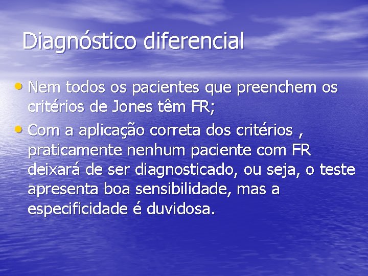 Diagnóstico diferencial • Nem todos os pacientes que preenchem os critérios de Jones têm