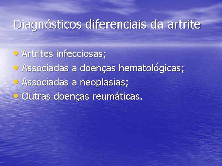 Diagnósticos diferenciais da artrite • Artrites infecciosas; • Associadas a doenças hematológicas; • Associadas