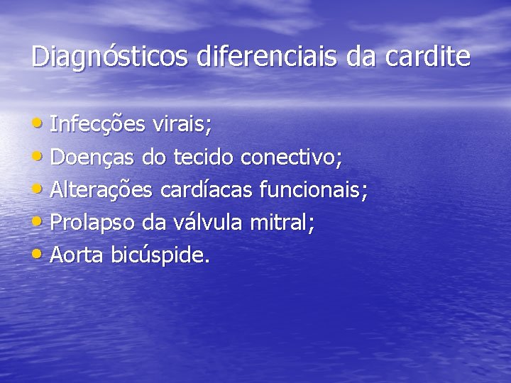 Diagnósticos diferenciais da cardite • Infecções virais; • Doenças do tecido conectivo; • Alterações