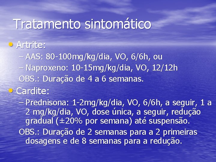 Tratamento sintomático • Artrite: – AAS: 80 -100 mg/kg/dia, VO, 6/6 h, ou –