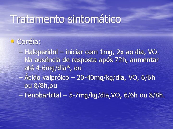 Tratamento sintomático • Coréia: – Haloperidol – iniciar com 1 mg, 2 x ao