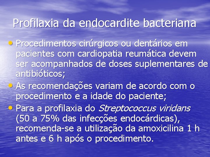 Profilaxia da endocardite bacteriana • Procedimentos cirúrgicos ou dentários em pacientes com cardiopatia reumática