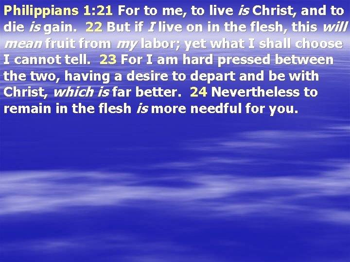 Philippians 1: 21 For to me, to live is Christ, and to die is