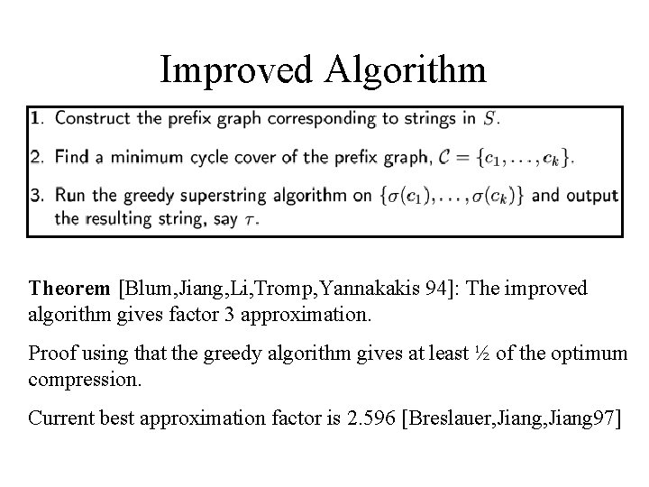 Improved Algorithm Theorem [Blum, Jiang, Li, Tromp, Yannakakis 94]: The improved algorithm gives factor