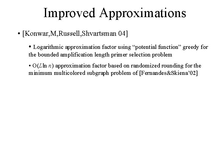 Improved Approximations • [Konwar, M, Russell, Shvartsman 04] • Logarithmic approximation factor using “potential