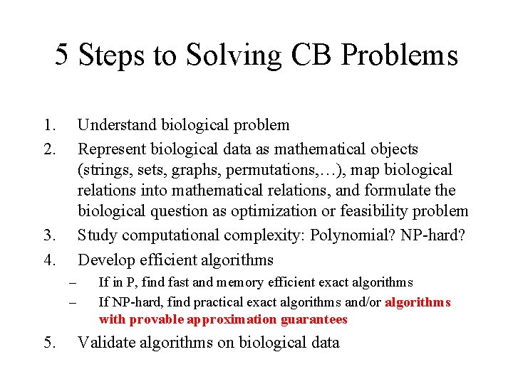 5 Steps to Solving CB Problems 1. 2. Understand biological problem Represent biological data