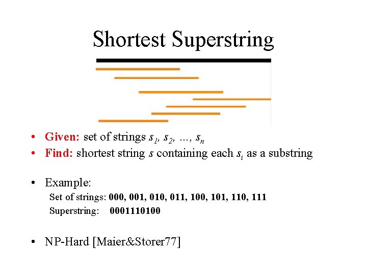 Shortest Superstring • Given: set of strings s 1, s 2, …, sn •