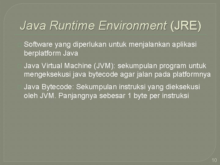 Java Runtime Environment (JRE) � Software yang diperlukan untuk menjalankan aplikasi berplatform Java �