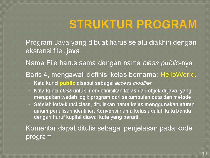 STRUKTUR PROGRAM � Program Java yang dibuat harus selalu diakhiri dengan ekstensi file. java.
