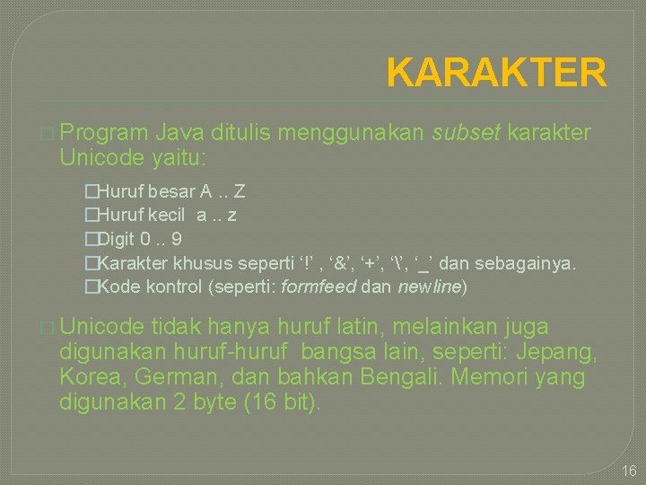 KARAKTER � Program Java ditulis menggunakan subset karakter Unicode yaitu: �Huruf besar A. .