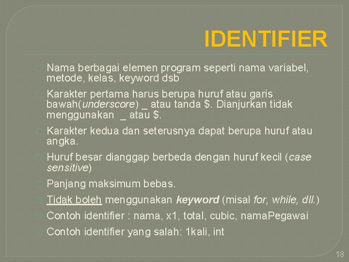 IDENTIFIER � Nama berbagai elemen program seperti nama variabel, metode, kelas, keyword dsb �
