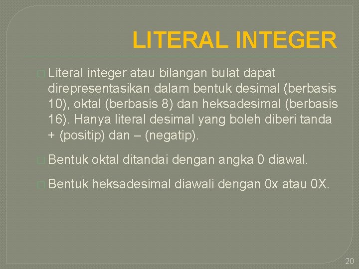 LITERAL INTEGER � Literal integer atau bilangan bulat dapat direpresentasikan dalam bentuk desimal (berbasis