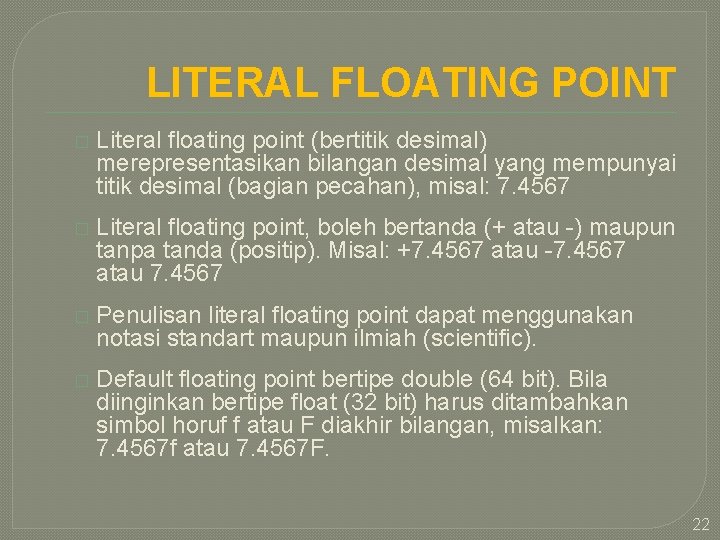 LITERAL FLOATING POINT � Literal floating point (bertitik desimal) merepresentasikan bilangan desimal yang mempunyai