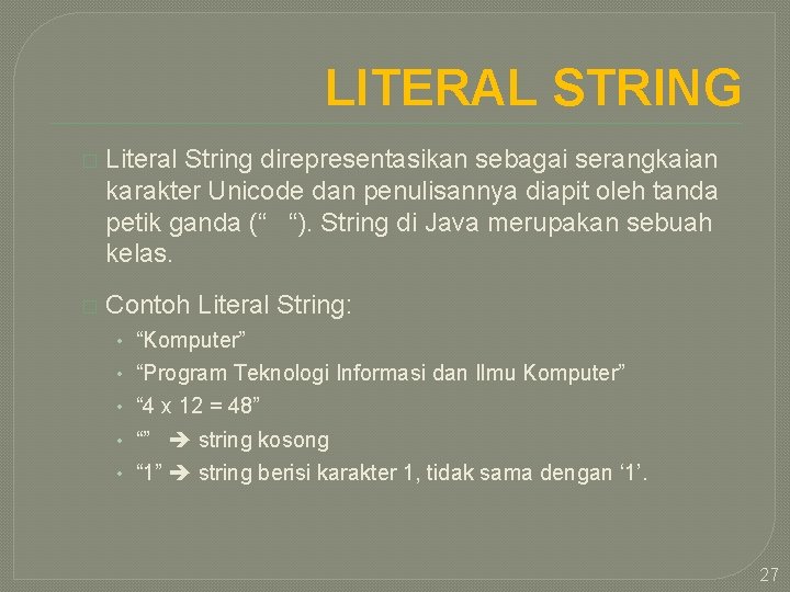 LITERAL STRING � Literal String direpresentasikan sebagai serangkaian karakter Unicode dan penulisannya diapit oleh