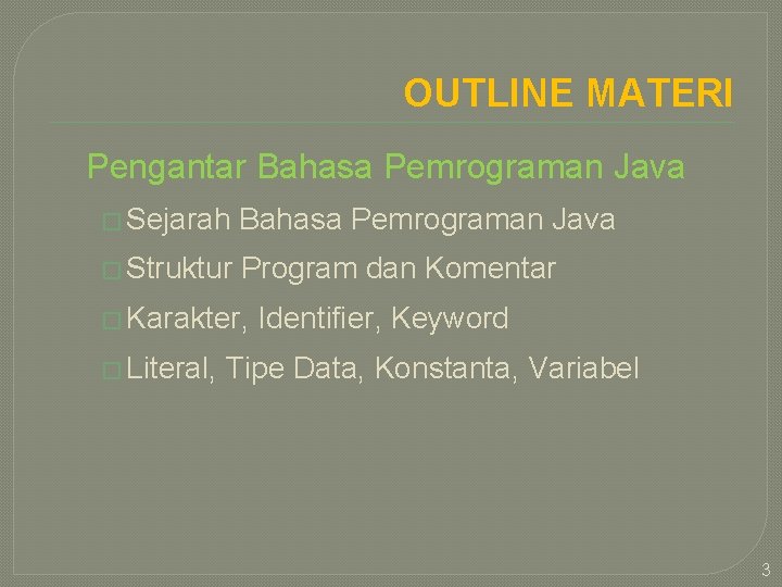 OUTLINE MATERI Pengantar Bahasa Pemrograman Java � Sejarah Bahasa Pemrograman Java � Struktur Program