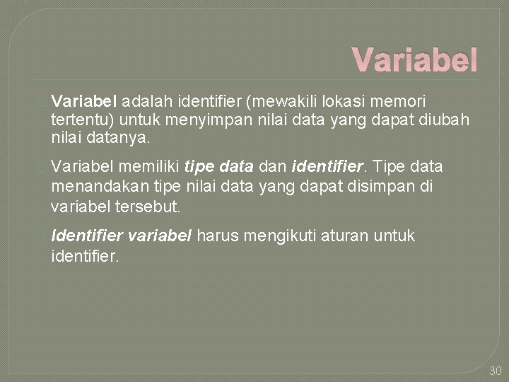 Variabel � Variabel adalah identifier (mewakili lokasi memori tertentu) untuk menyimpan nilai data yang