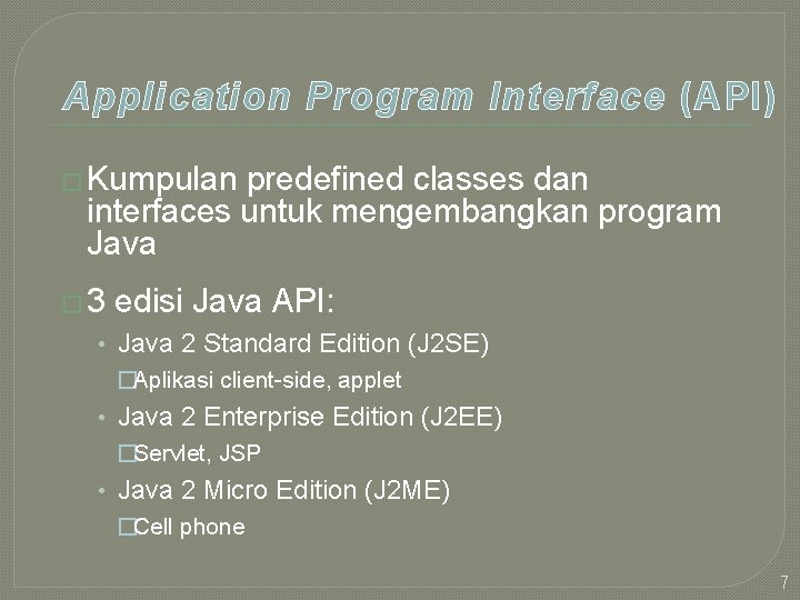 Application Program Interface (API) � Kumpulan predefined classes dan interfaces untuk mengembangkan program Java