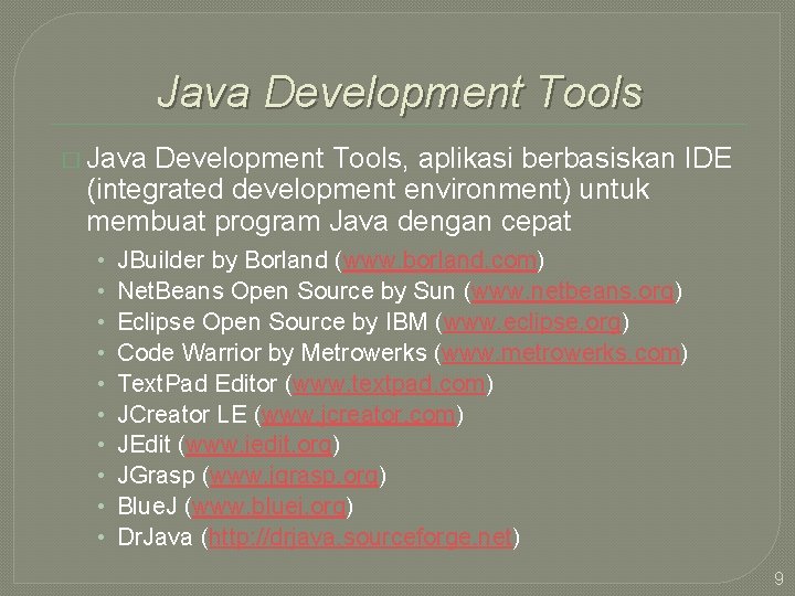 Java Development Tools � Java Development Tools, aplikasi berbasiskan IDE (integrated development environment) untuk