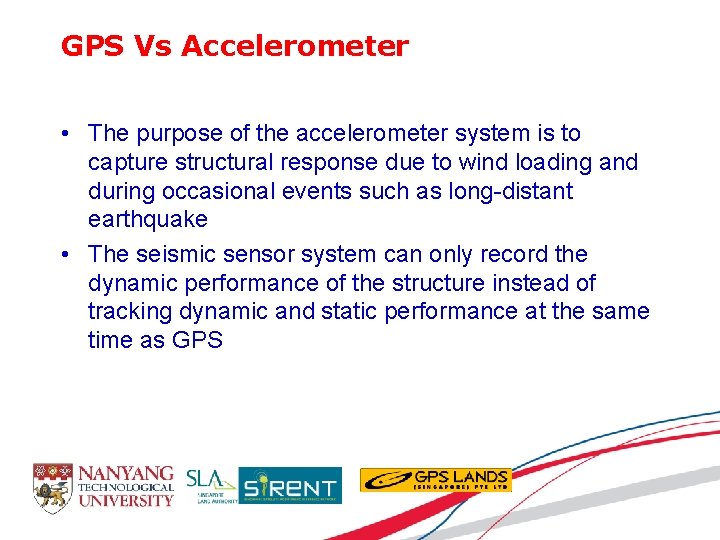 GPS Vs Accelerometer • The purpose of the accelerometer system is to capture structural