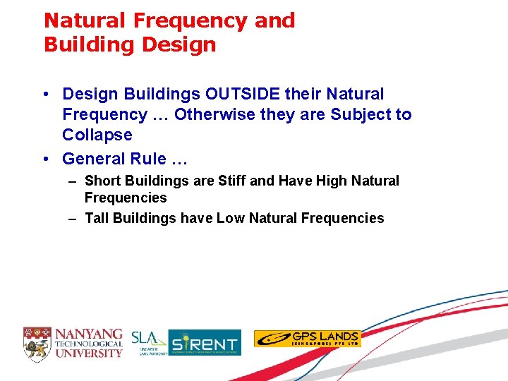 Natural Frequency and Building Design • Design Buildings OUTSIDE their Natural Frequency … Otherwise