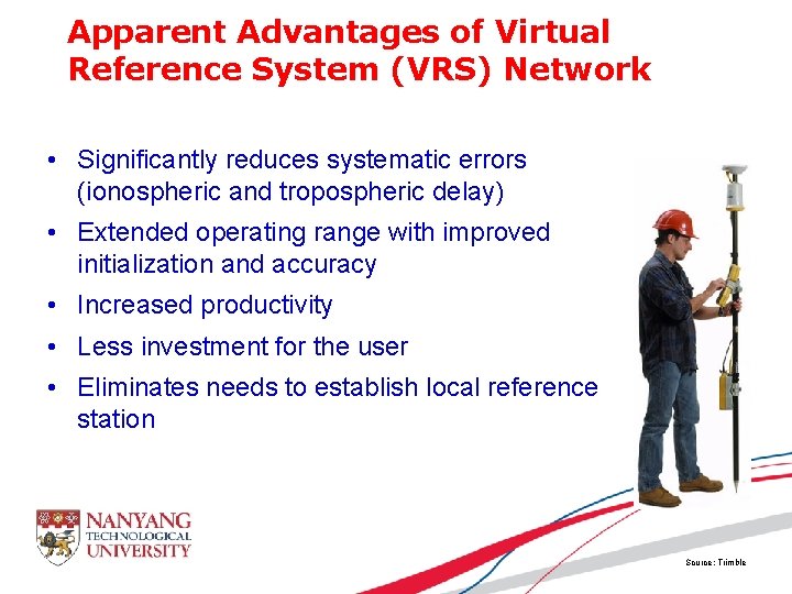 Apparent Advantages of Virtual Reference System (VRS) Network • Significantly reduces systematic errors (ionospheric