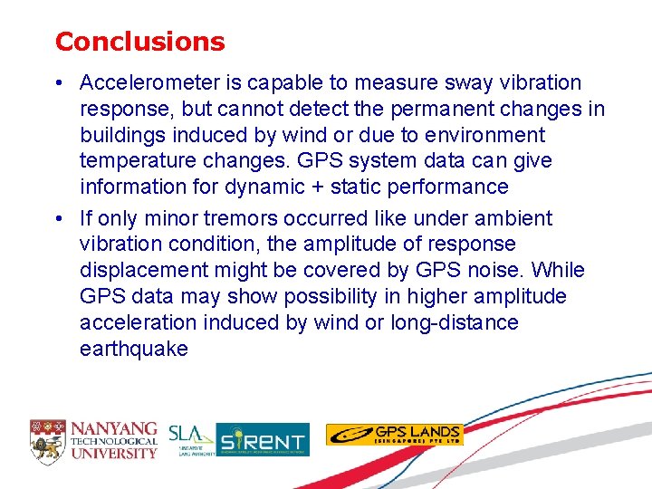 Conclusions • Accelerometer is capable to measure sway vibration response, but cannot detect the