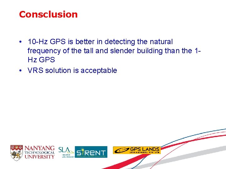 Consclusion • 10 -Hz GPS is better in detecting the natural frequency of the
